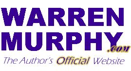 Warren Murphy .com the Author of the Destroyer Series, Destroyer, Remo, Chiun, Sinanju, Remo and Chiun, CURE, Grandmaster,Digger, Trace, Murder mystery, Edgar award winner, 